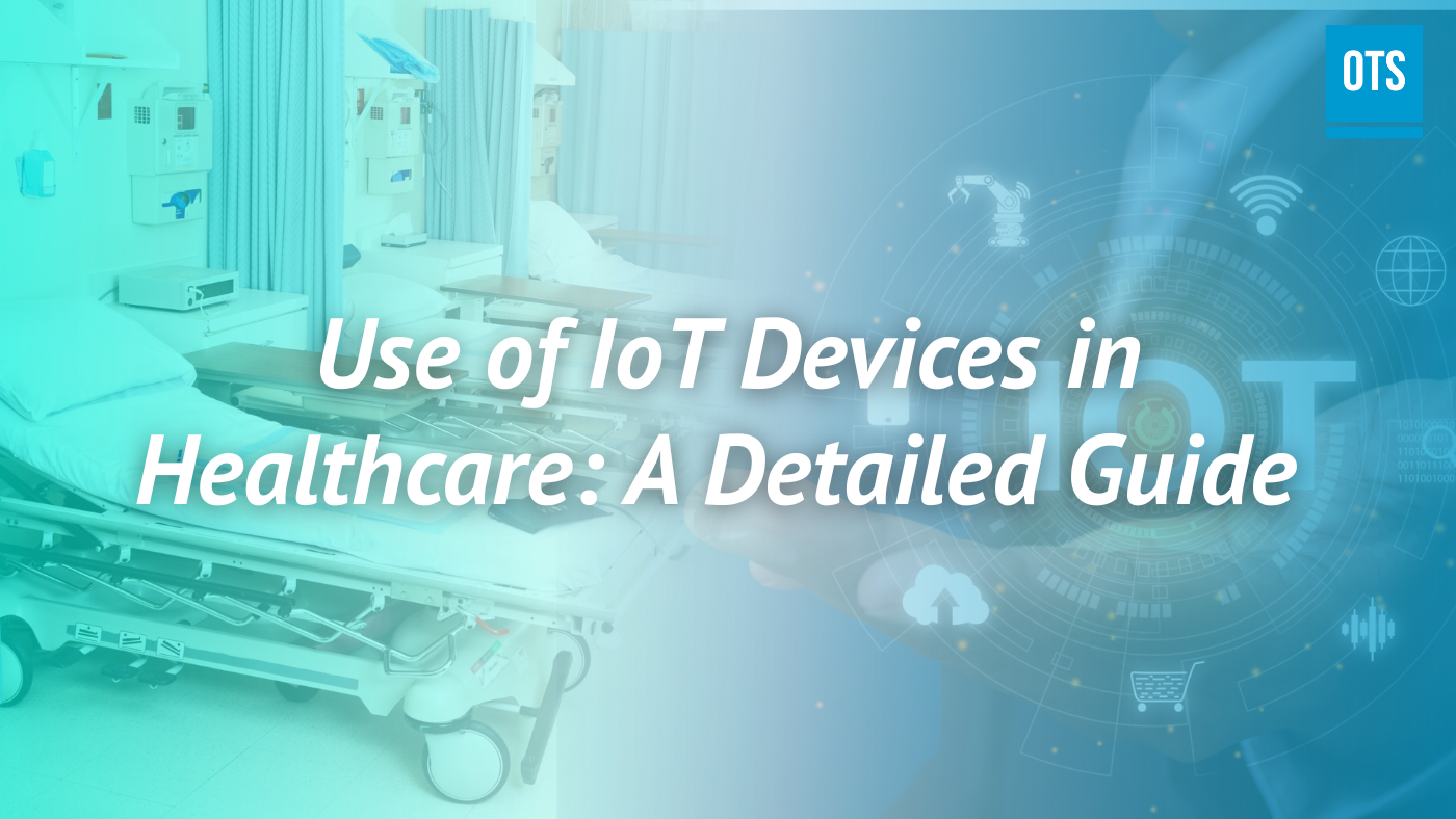 Use of IoT Devices in Healthcare A Detailed Guide